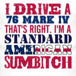 I Drive A 1976 Lincoln Mark IV Standard American Sumbitch T Shirt
