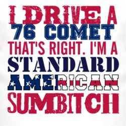I Drive A 1976 MERCURY COMET Standard American Sumbitch T Shirt