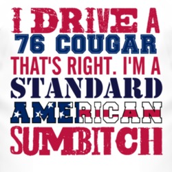 I Drive A 1976 MERCURY COUGAR Standard American Sumbitch T Shirt
