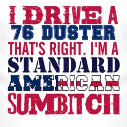 I Drive A 1976 PLYMOUTH DUSTER Standard American Sumbitch T Shirt