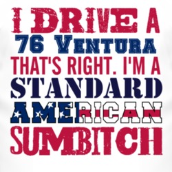 I Drive A 1976 Pontiac Ventura Standard American Sumbitch T Shirt