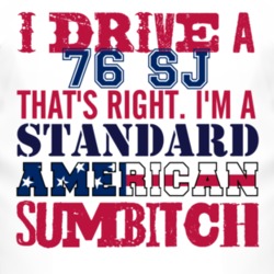 I Drive A 1976 SJ Standard American Sumbitch T Shirt