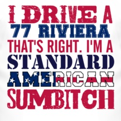 I Drive A 1977 BUICK RIVIERA Standard American Sumbitch T Shirt