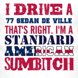 I Drive A 1977 Cadillac Sedan De Ville Standard American Sumbitch T Sh