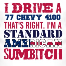 I Drive A 1977 Chevy 4100 Standard American Sumbitch T Shirt