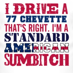I Drive A 1977 Chevy Chevette Standard American Sumbitch T Shirt