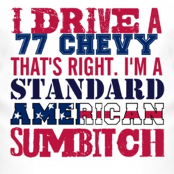 I Drive A 1977 Chevy Chevy Standard American Sumbitch T Shirt