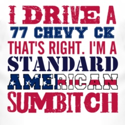 I Drive A 1977 Chevy CK Standard American Sumbitch T Shirt