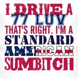 I Drive A 1977 Chevy LUV Standard American Sumbitch T Shirt