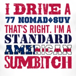I Drive A 1977 Chevy Nomad?SUV Standard American Sumbitch T Shirt