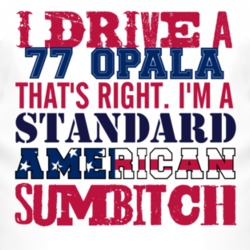 I Drive A 1977 Chevy Opala Standard American Sumbitch T Shirt