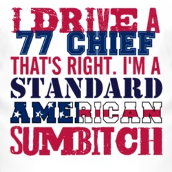 I Drive A 1977 Chief Standard American Sumbitch T Shirt