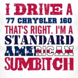 I Drive A 1977 Chrysler 160 Standard American Sumbitch T Shirt