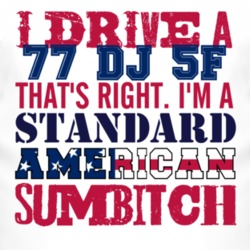I Drive A 1977 DJ 5F Standard American Sumbitch T Shirt