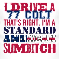 I Drive A 1977 Dodge Colt Standard American Sumbitch T Shirt