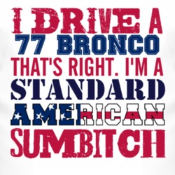 I Drive A 1977 Bronco Standard American Sumbitch T Shirt