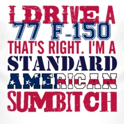 I Drive A 1977 F-150 Standard American Sumbitch T Shirt
