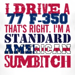I Drive A 1977 F-350 Standard American Sumbitch T Shirt