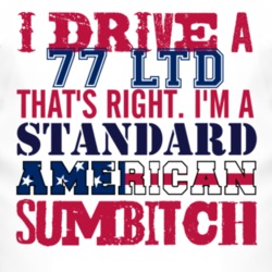 I Drive A 1977 LTD Standard American Sumbitch T Shirt