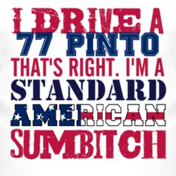I Drive A 1977 Pinto Standard American Sumbitch T Shirt