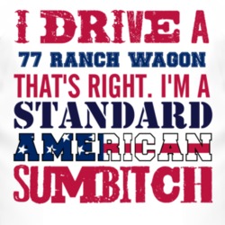 I Drive A 1977 Ranch Wagon Standard American Sumbitch T Shirt