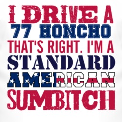 I Drive A 1977 Honcho Standard American Sumbitch T Shirt