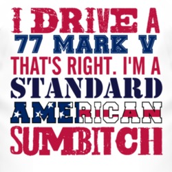 I Drive A 1977 Lincoln Mark V Standard American Sumbitch T Shirt