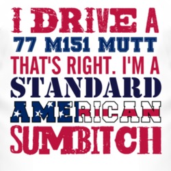 I Drive A 1977 M151 MUTT Standard American Sumbitch T Shirt