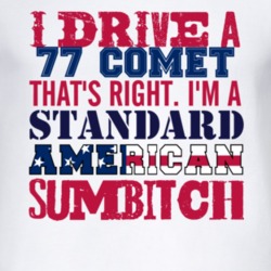 I Drive A 1977 MERCURY COMET Standard American Sumbitch T Shirt
