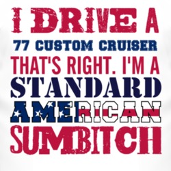 I Drive A 1977 Oldsmobile Custom Cruiser Standard American Sumbitch T 