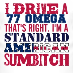 I Drive A 1977 Oldsmobile Omega Standard American Sumbitch T Shirt