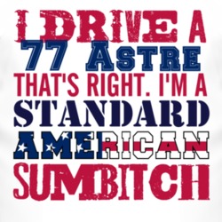 I Drive A 1977 Pontiac Astre Standard American Sumbitch T Shirt
