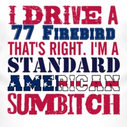 I Drive A 1977 Pontiac Firebird Standard American Sumbitch T Shirt
