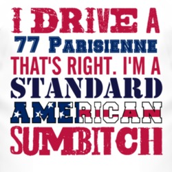 I Drive A 1977 Pontiac Parisienne Standard American Sumbitch T Shirt