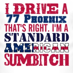 I Drive A 1977 Pontiac Phoenix Standard American Sumbitch T Shirt