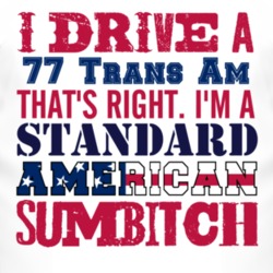 I Drive A 1977 Pontiac Trans Am Standard American Sumbitch T Shirt