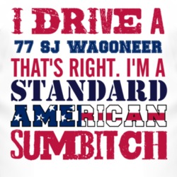 I Drive A 1977 SJ Wagoneer Standard American Sumbitch T Shirt