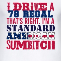 I Drive A 1978 BUICK REGAL Standard American Sumbitch T Shirt
