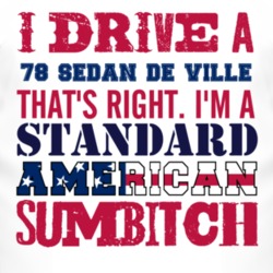 I Drive A 1978 Cadillac Sedan De Ville Standard American Sumbitch T Sh