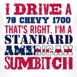 I Drive A 1978 Chevy 1700 Standard American Sumbitch T Shirt
