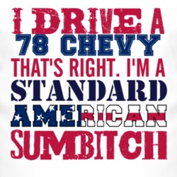 I Drive A 1978 Chevy Chevy Standard American Sumbitch T Shirt