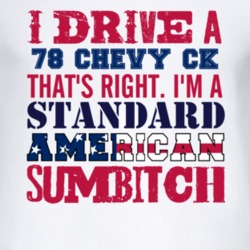 I Drive A 1978 Chevy CK Standard American Sumbitch T Shirt
