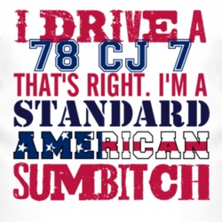 I Drive A 1978 CJ 7 Standard American Sumbitch T Shirt