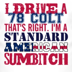 I Drive A 1978 Dodge Colt Standard American Sumbitch T Shirt