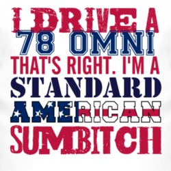 I Drive A 1978 Dodge Omni Standard American Sumbitch T Shirt
