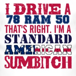 I Drive A 1978 Dodge Ram 50 Standard American Sumbitch T Shirt