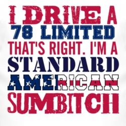 I Drive A 1978 Limited Standard American Sumbitch T Shirt