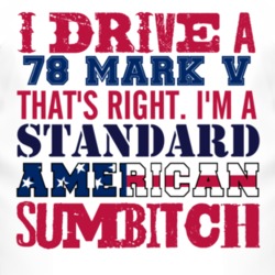 I Drive A 1978 Lincoln Mark V Standard American Sumbitch T Shirt