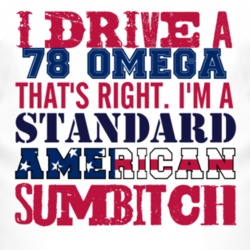 I Drive A 1978 Oldsmobile Omega Standard American Sumbitch T Shirt