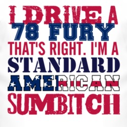 I Drive A 1978 PLYMOUTH FURY Standard American Sumbitch T Shirt